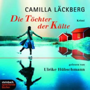 Ulrike Hübschmann liest Camilla Läckberg: Die Töchter der Kälte