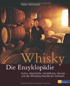 Peter Hofmann: Whisky. Die Enzyklopädie. Kultur, Geschichte, Herstellung, Genuss und die Whisk(e)y-Destillerien weltweit