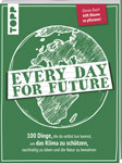 Every Day for Future: 100 Dinge, die du selbst tun kannst, um das Klima zu schützen